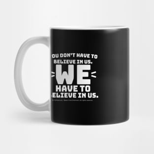 You Don't Have to Believe in Us - white text Mug